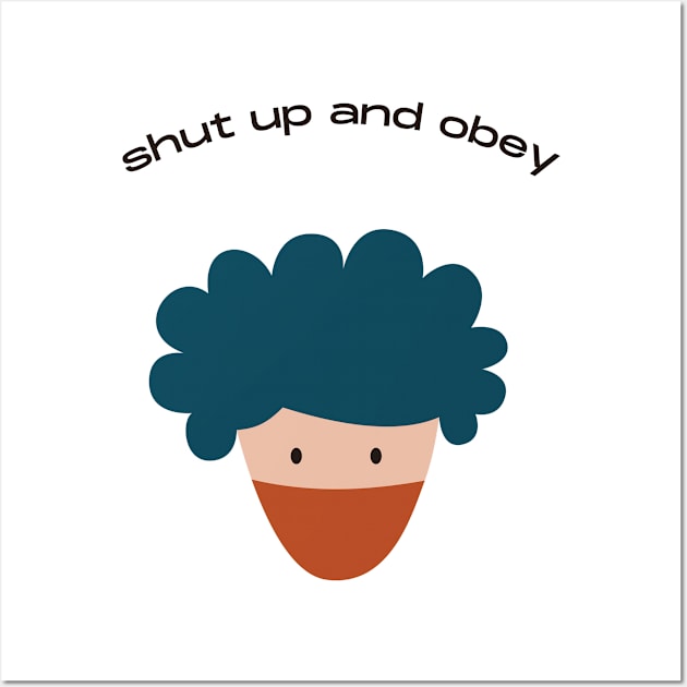 shut up and obey Wall Art by FurryBallBunny